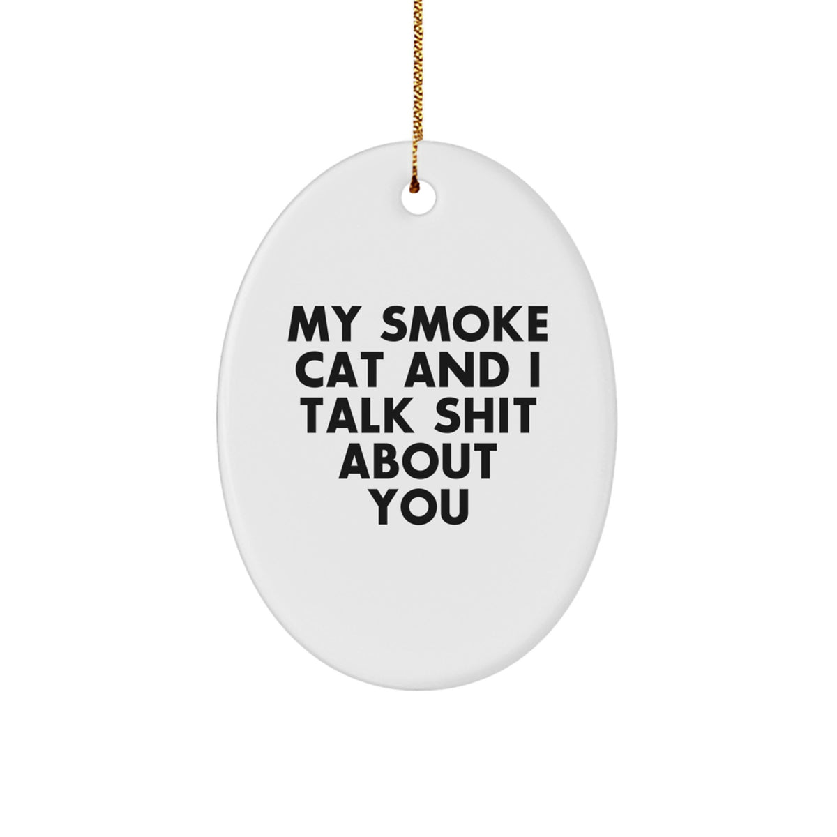 Funny Smoke Cat Oval Ornament, 'My Smoke Cat And I Talk Shit About You' Quote, Christmas Unique Gifts for Smoke Cat Lovers, Smoke Cat Gifts for Men, Women, Friends, Family - Image 1