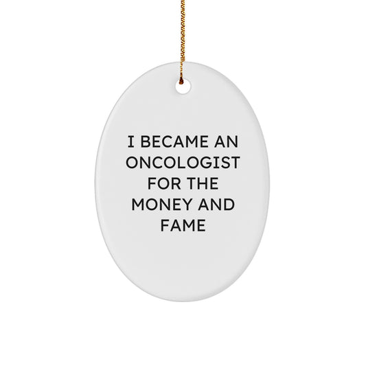 Funny Oncologist Gifts for Men - Oval Ornament, I Became An Oncologist For The Money And Fame Quote, Christmas Unique Decorations, Gift from Family, Friends, Coworkers - Image 1