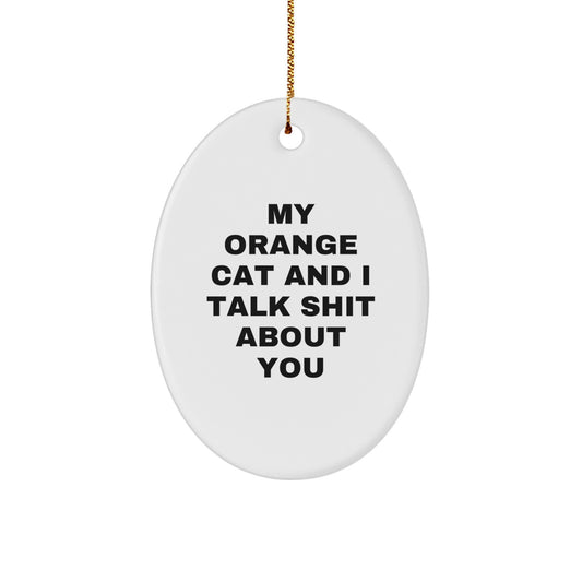 Funny Orange Cat Oval Ornament Gifts from Friends - 'My Orange Cat And I Talk Shit About You' - Christmas Unique Gifts for Men, Women, and Orange Cat Lovers - Image 1