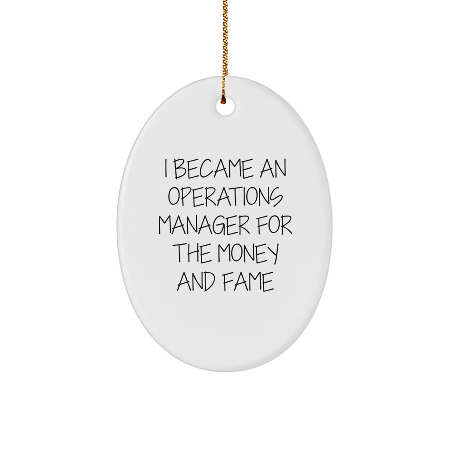 Funny Operations Manager Gifts for Christmas, Oval Ornament from Friends, 'I Became An Operations Manager For The Money And Fame', White, MDF, Gold Cord - Image 1