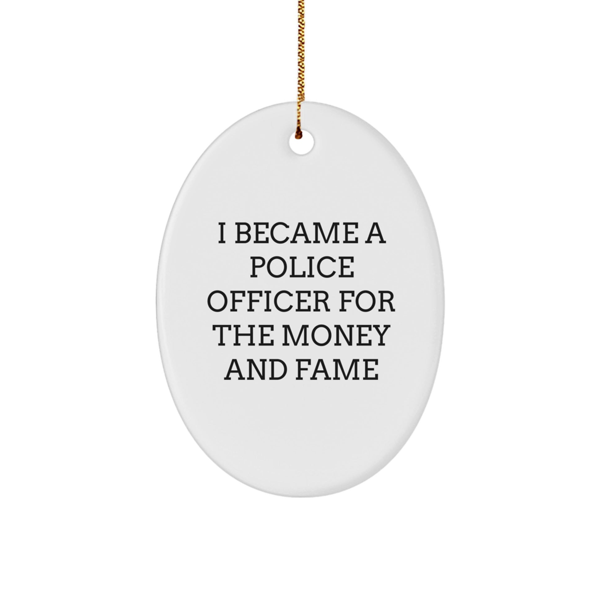 Funny Police Officer Gifts for Men - Oval Ornament, 'I Became A Police Officer For The Money And Fame' Christmas Unique Decorations - Image 1