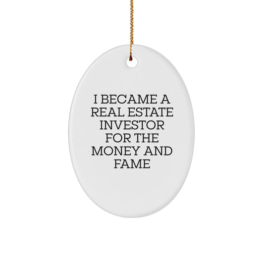 Funny Real Estate Investor Gifts for Men, Oval Ornament with I Became A Real Estate Investor For The Money And Fame Quote, Christmas Unique Decorations - Image 1
