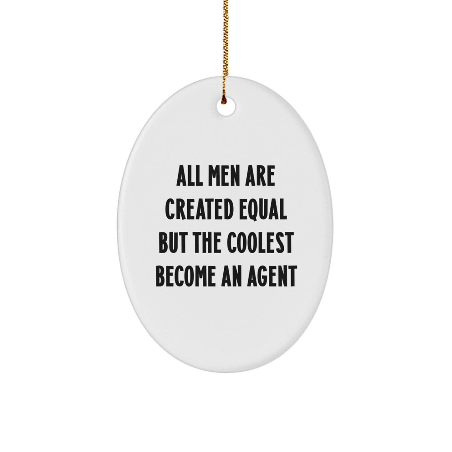 Funny Agent Oval Ornament Gifts from Men Friends Family - All Men Are Created Equal But The Coolest Become An Agent - Image 1