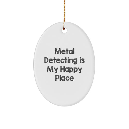 Funny Metal Detecting Gifts for Men - Oval Ornament 'Metal Detecting Is My Happy Place' with Christmas Unique Gifts from Friends - Image 1