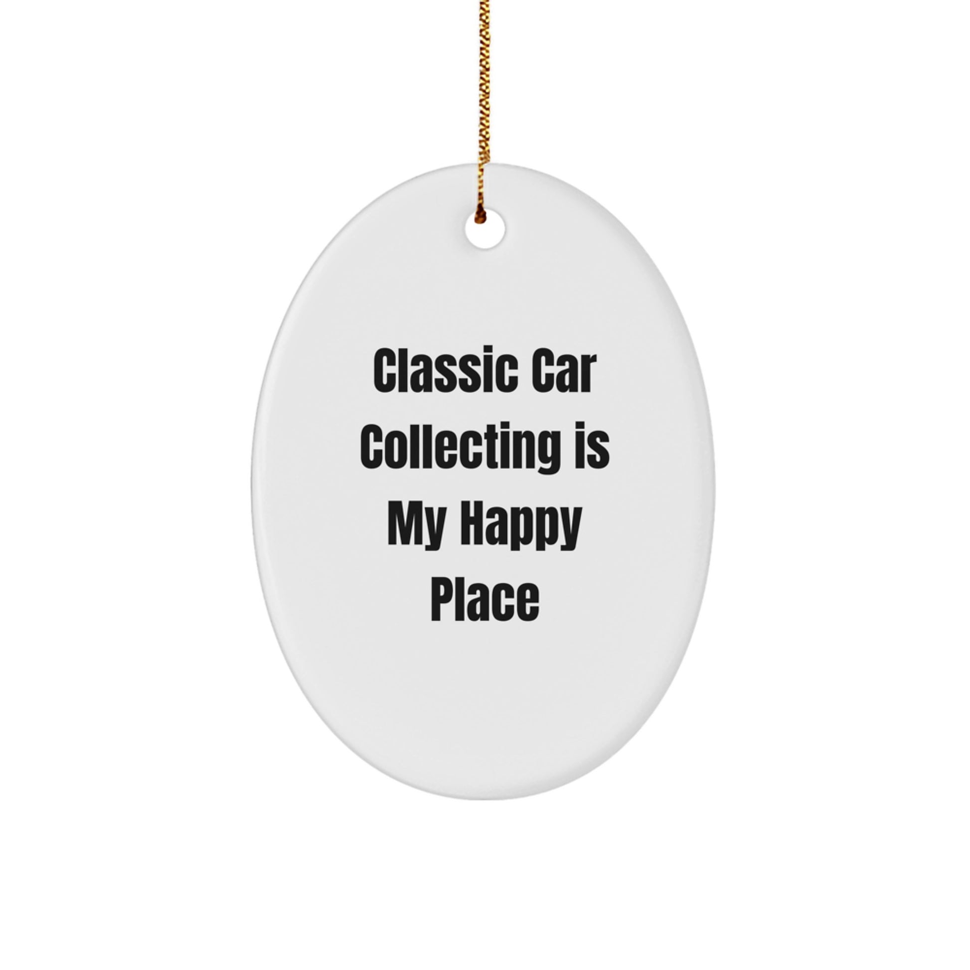 Classic Car Collecting Gifts, Oval Ornament, Funny Quote 'Classic Car Collecting Is My Happy Place', Christmas Unique Gifts from Friends - Image 1