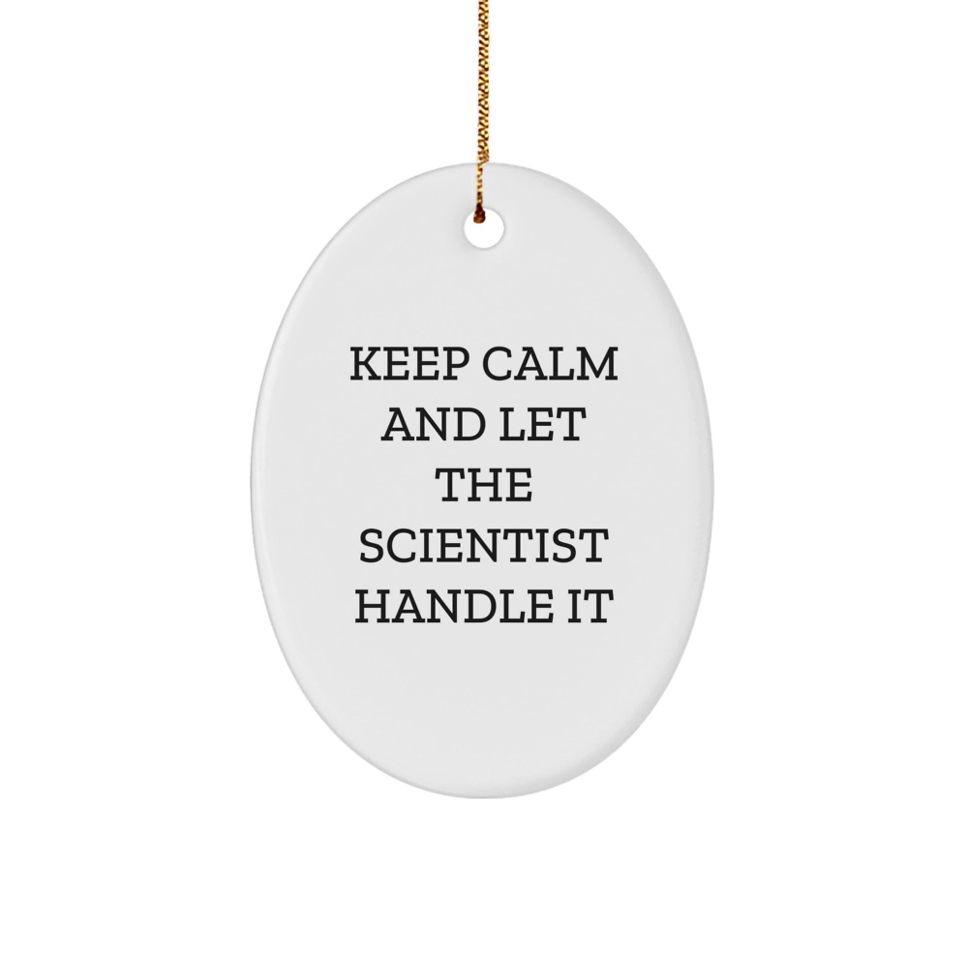 Funny Scientist Gifts from Friends, 'Keep Calm And Let The Scientist Handle It' Oval Ornament for Christmas - Image 1