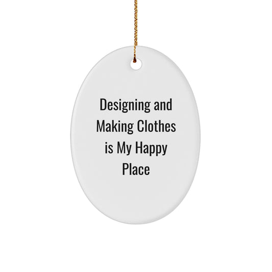 Designing and Making Clothes Oval Ornament Gifts for Friends and Family Christmas Unique Presents from Loved Ones - Funny Quote: 'Designing And Making Clothes Is My Happy Place' - Image 1
