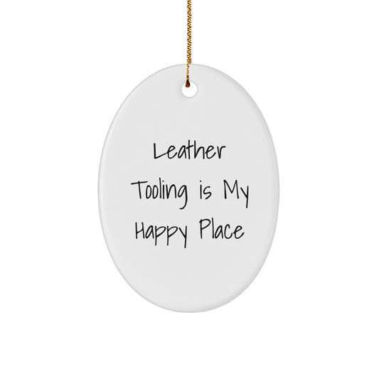 Funny Leather Tooling Oval Ornament Gifts from Friends, Perfect for Christmas Unique Gifts for Men and Women Who Love Leather Working, 'Leather Tooling Is My Happy Place' - Image 1