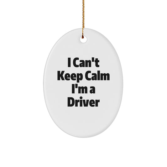 Funny Driver Gifts from Friends - Oval Ornament for Driver Enthusiasts - Christmas Unique Gifts for Him - I Can't Keep Calm I'm A Driver - Image 1
