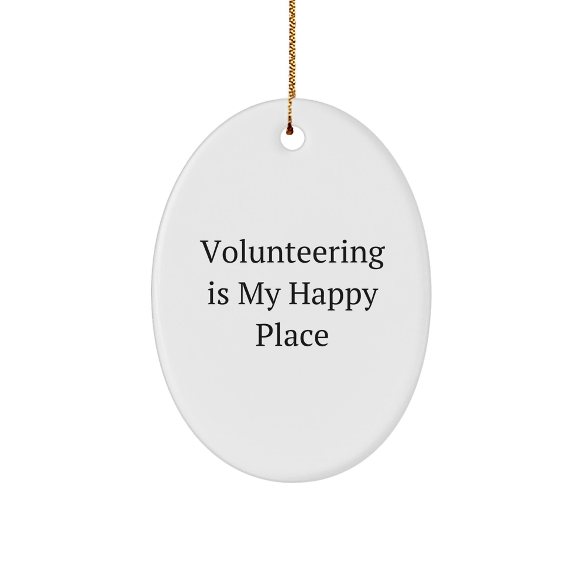 Funny Volunteering Gifts for Friends and Family - Oval Ornament - 'Volunteering Is My Happy Place' - Image 1