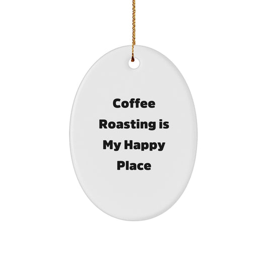 Funny Coffee Roasting Oval Ornament, Ideal Gifts for Coffee Lovers, Coffee Roasting Is My Happy Place, Holiday Gifts from Friends to Coffee Enthusiasts - Image 1
