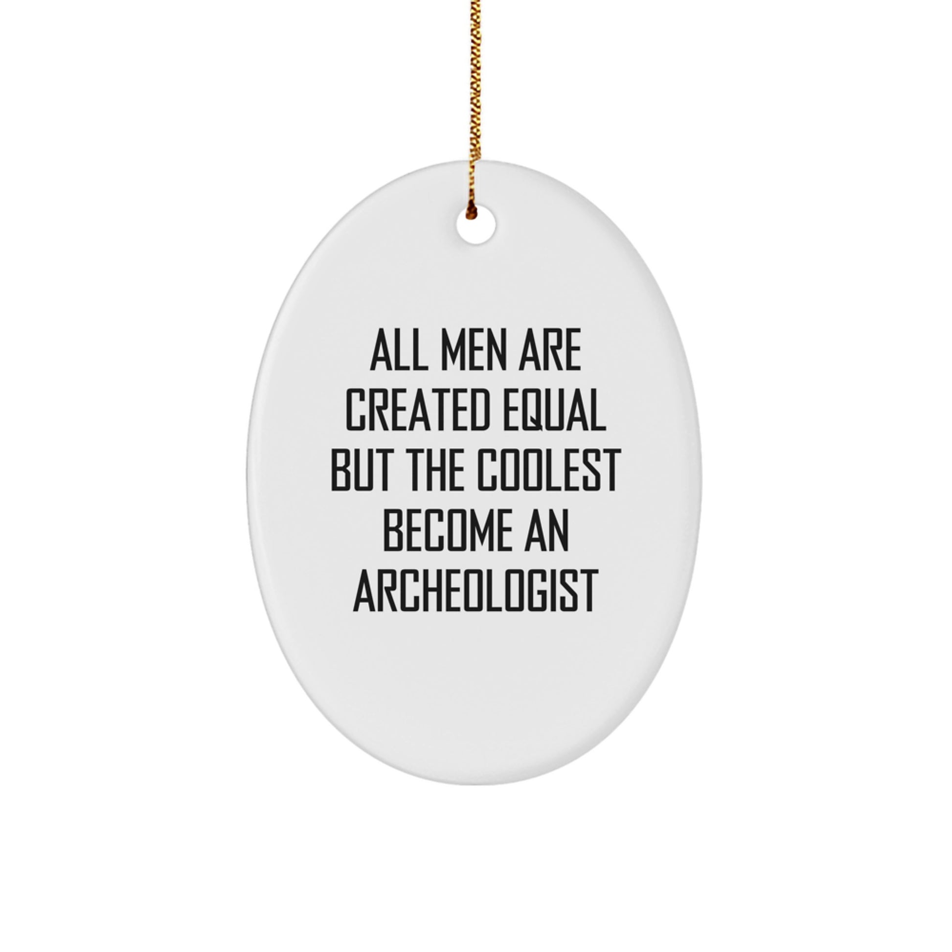 Funny Archeologist Quotes Oval Ornament Gifts from Family to Archeologist Men for Christmas Unique Gifts - Image 1