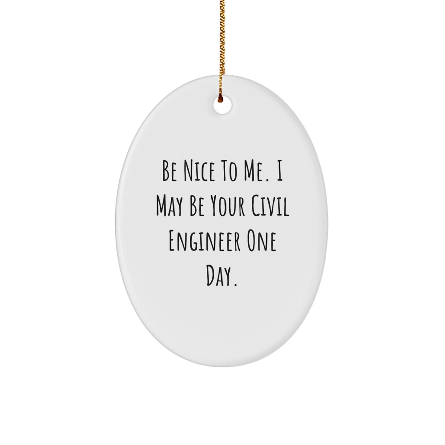 Funny Civil Engineer Gifts for Men, Oval Ornament with Be Nice To Me, Unique Christmas Decorative Item, Gifts from Friends, Family, or Colleagues - Image 1