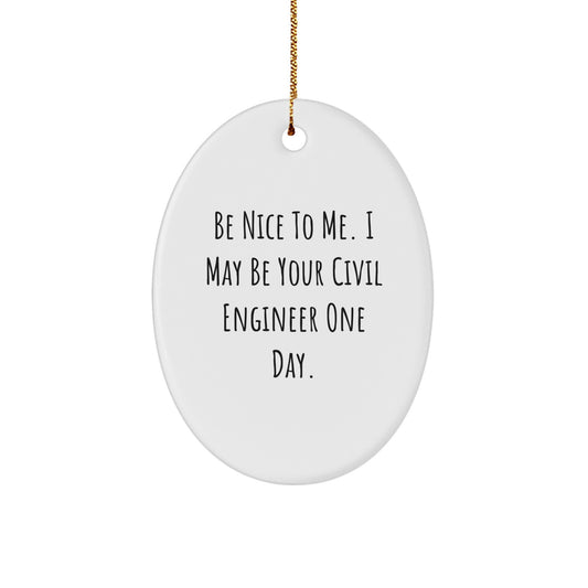 Funny Civil Engineer Gifts for Men, Oval Ornament with Be Nice To Me, Unique Christmas Decorative Item, Gifts from Friends, Family, or Colleagues - Image 1