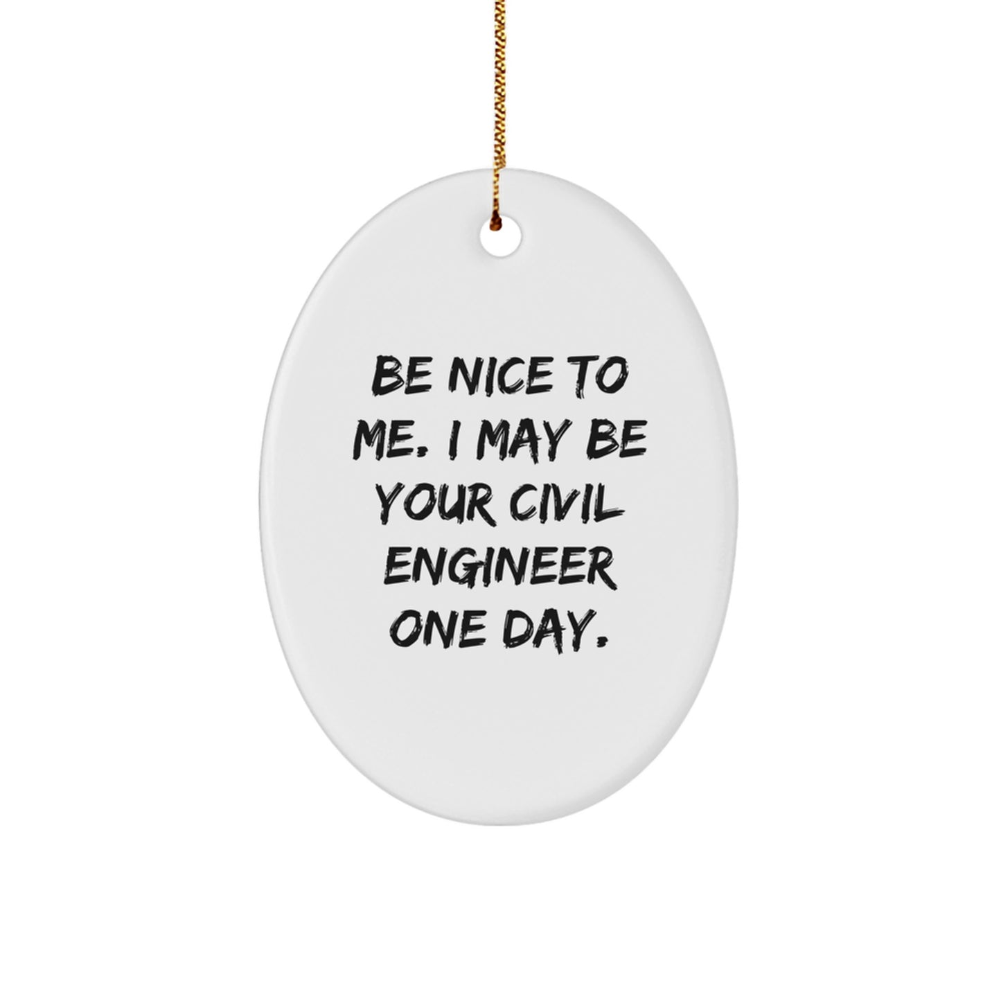 Be Nice To Me, Funny Civil Engineer Gifts from Friends, Oval Ornament for Civil Engineer Men, Christmas Unique Gifts - Image 1
