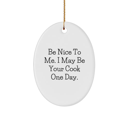 Funny Cook Oval Ornament - Gifts from Friends for Men - 'Be Nice To Me', I May Be Your Cook One Day. Christmas Unique Gifts - Image 1