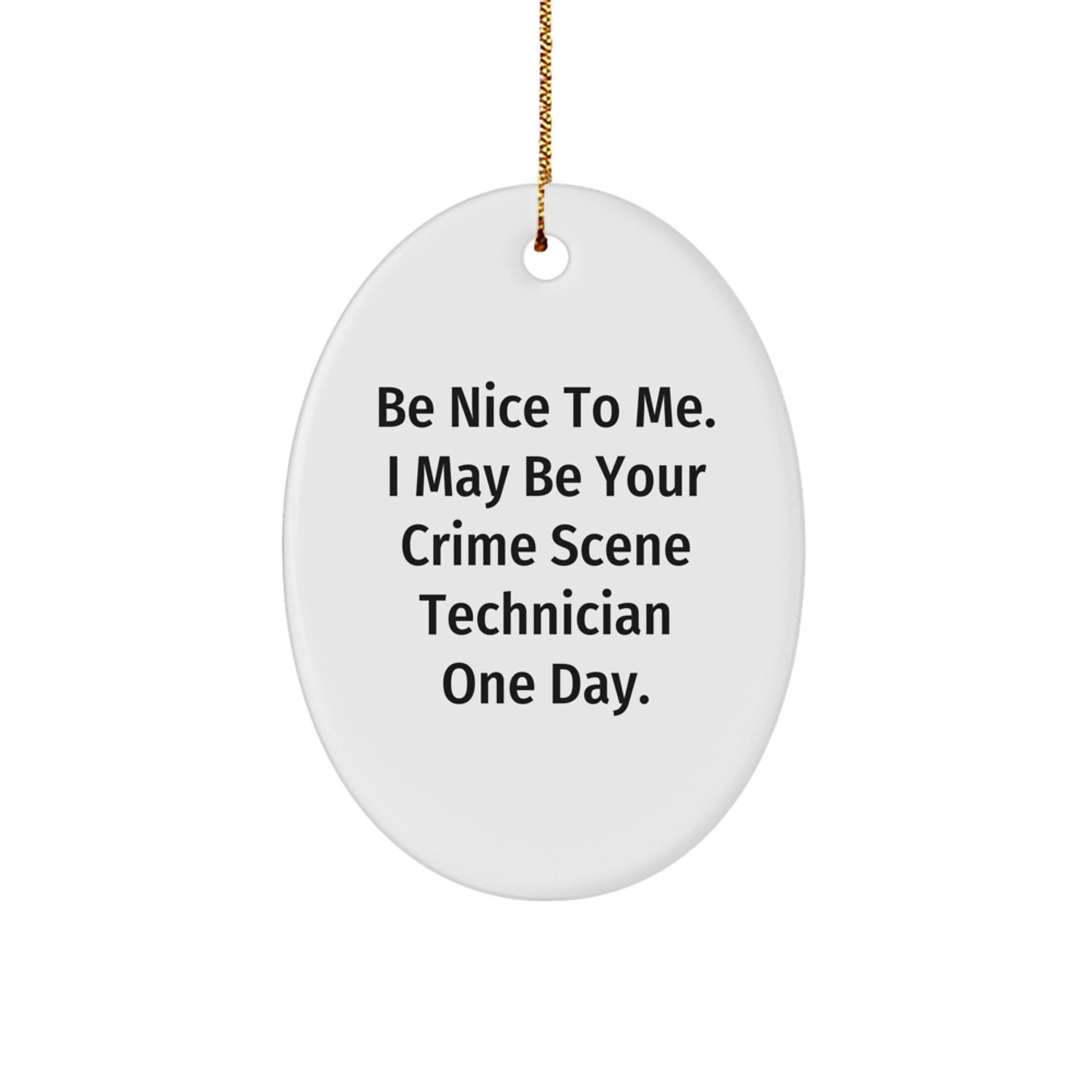 Funny Crime Scene Technician Gifts from Friends - Be Nice To Me Oval Ornament for Christmas - Image 1