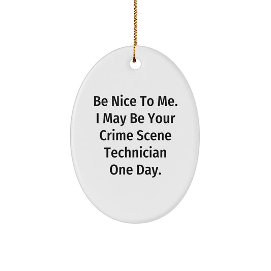 Funny Crime Scene Technician Gifts from Friends - Be Nice To Me Oval Ornament for Christmas - Image 1