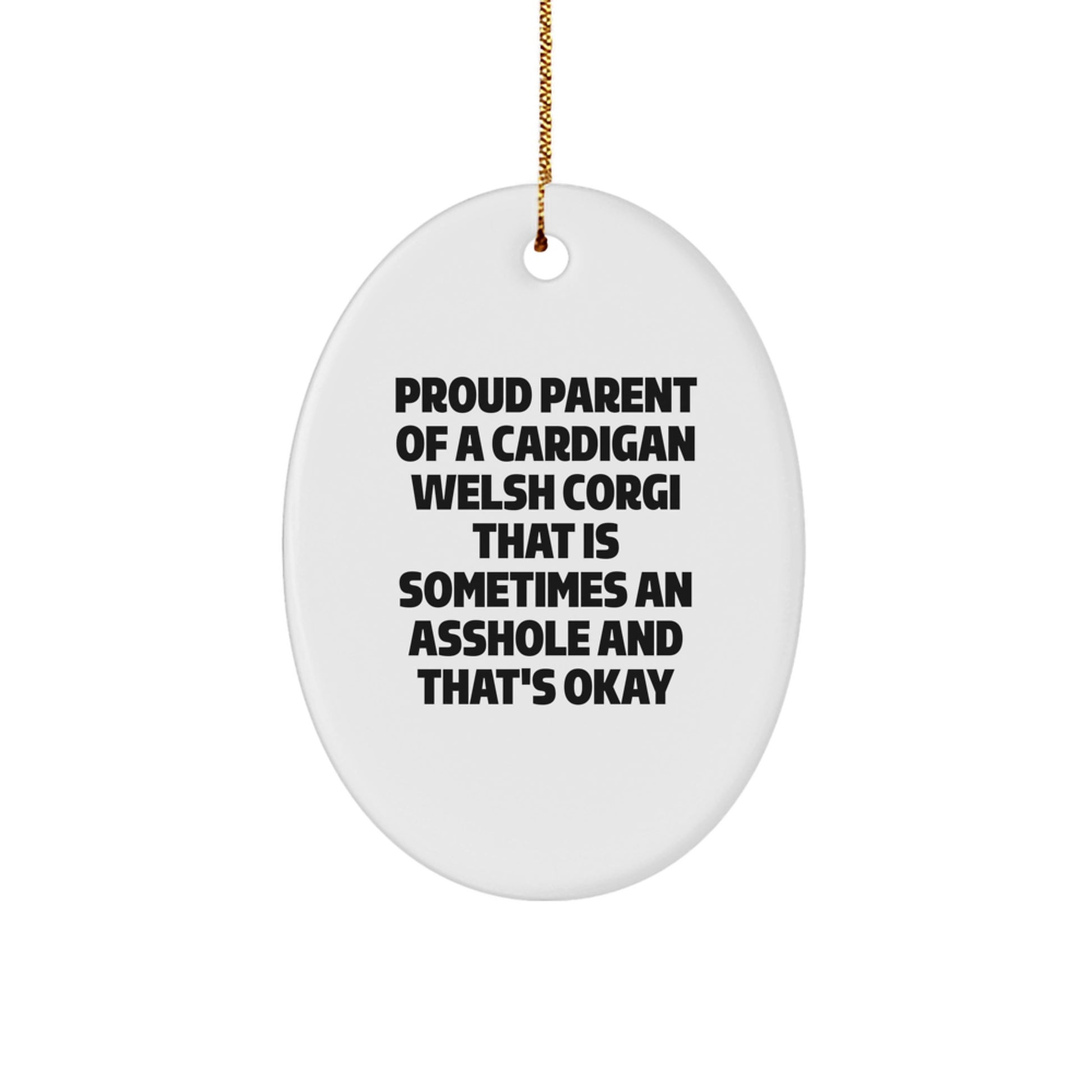 Funny Cardigan Welsh Corgi Dog Gifts for Christmas, Oval Ornament from Friends, 'Proud Parent of a Cardigan Welsh Corgi That Is Sometimes an Asshole...' - Image 1