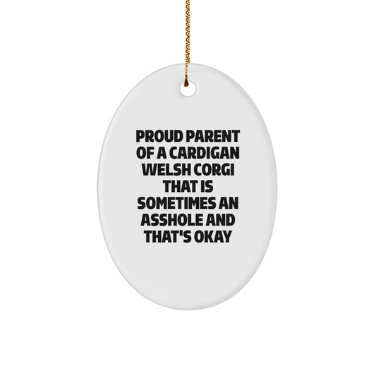 Funny Cardigan Welsh Corgi Dog Gifts for Christmas, Oval Ornament from Friends, 'Proud Parent of a Cardigan Welsh Corgi That Is Sometimes an Asshole...' - Image 1