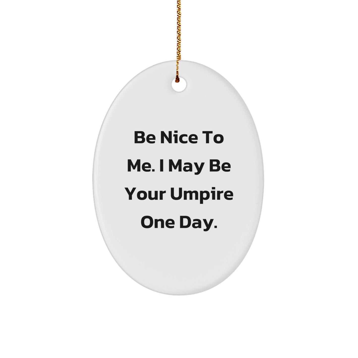 Funny Umpire Oval Ornament Gifts from Men to Umpire Friends for Christmas Unique Decorations Be Nice To Me I May Be Your Umpire One Day. - Image 1