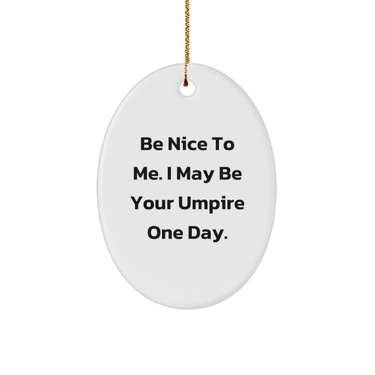 Funny Umpire Oval Ornament Gifts from Men to Umpire Friends for Christmas Unique Decorations Be Nice To Me I May Be Your Umpire One Day. - Image 1