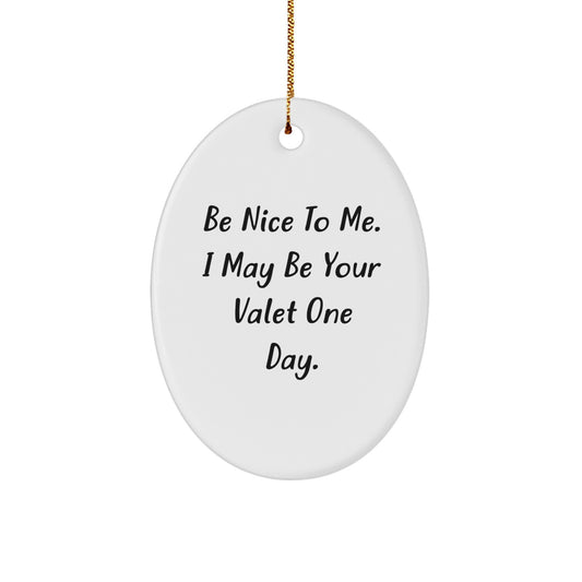 Funny Gift for Valet Enthusiasts, 'Be Nice To Me' Valet Oval Ornament, Gifts from Friends, Perfect for Christmas Unique Gifts, Valet Gifts for Men, Oval Shaped Decorations - Image 1
