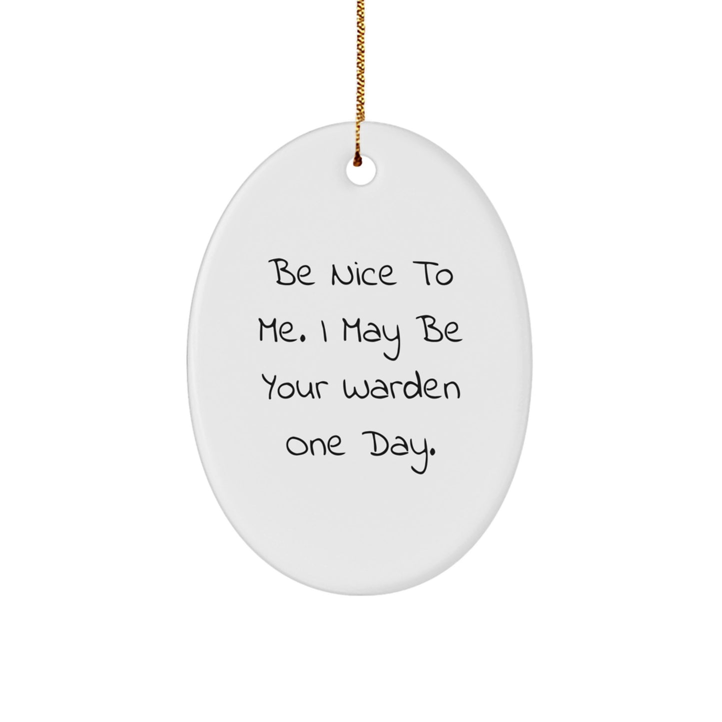 Funny Warden Gifts from Friends, Christmas Unique Oval Ornament for Warden, Be Nice To Me Quote Decoration - Image 1