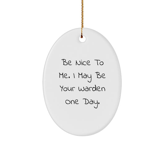 Funny Warden Gifts from Friends, Christmas Unique Oval Ornament for Warden, Be Nice To Me Quote Decoration - Image 1