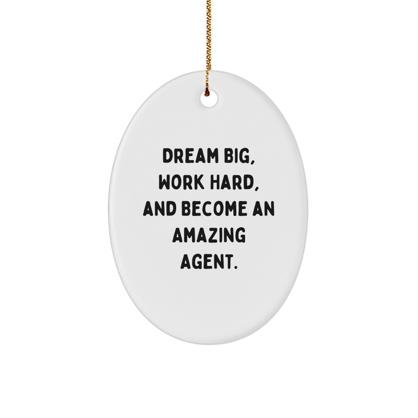 Gifts from Family - Inspirational Agent Oval Ornament, 'Dream Big, Work Hard, And Become An Amazing Agent.' for Christmas - Image 1