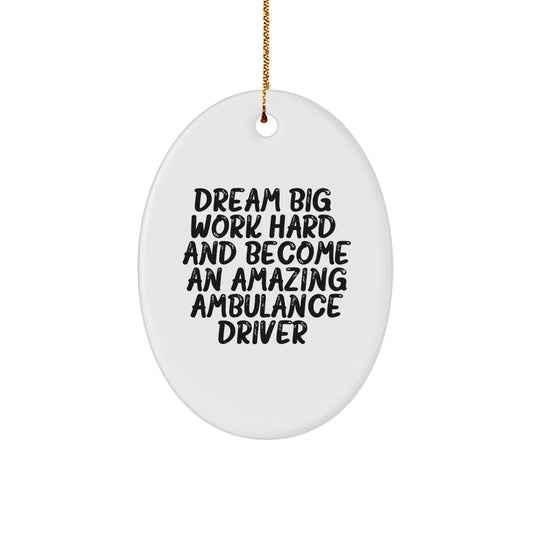 Ambulance Driver Gifts from Friends - Oval Ornament with Inspirational Quote 'Dream Big, Work Hard, And Become An Amazing Ambulance Driver.' for Christmas - Gifts for Ambulance Driver Men or Women - Image 1