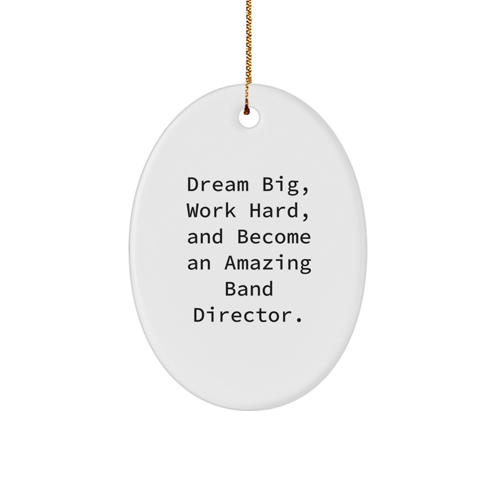 Funny Band Director Gifts for Men, Oval Ornament with Inspirational Quote 'Dream Big, Work Hard, And Become An Amazing Band Director', Christmas Unique Gifts from Family to Loved Ones - Image 1