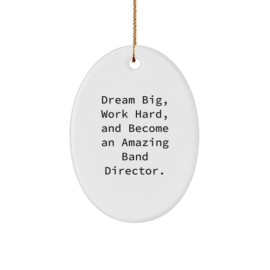 Funny Band Director Gifts for Men, Oval Ornament with Inspirational Quote 'Dream Big, Work Hard, And Become An Amazing Band Director', Christmas Unique Gifts from Family to Loved Ones - Image 1