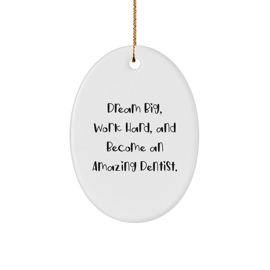 Funny Dentist Christmas Unique Gifts from Friends for Men - Oval Ornament - 'Dream Big, Work Hard, And Become An Amazing Dentist.' - Image 1