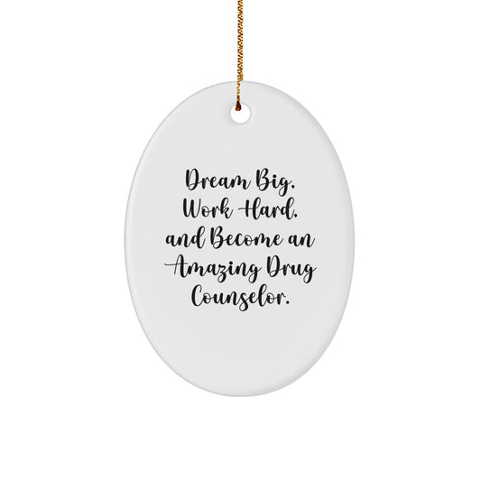 Gifts from Family and Friends for Drug Counselor, Unique Oval Ornament with Inspirational Quote 'Dream Big, Work Hard, And Become An Amazing Drug Counselor.' for Christmas Unique Gifts - Image 1