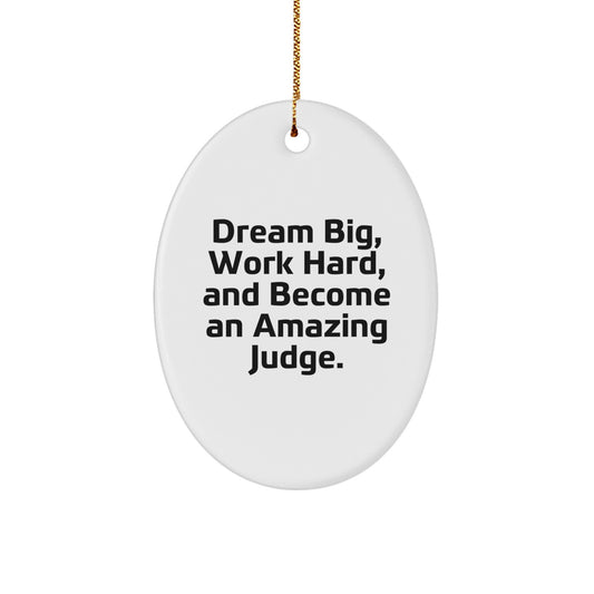 Funny Judge Gifts - Oval Ornament with 'Dream Big, Work Hard, And Become An Amazing Judge.' Quote for Christmas - Gifts from Friends to Judge - Image 1