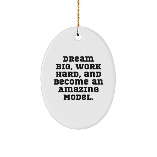 Funny Model Gifts from Friends, Oval Christmas Ornament, Dream Big and Work Hard - Model Lover's Unique Christmas Unique Gift for Friends and Family - Image 1