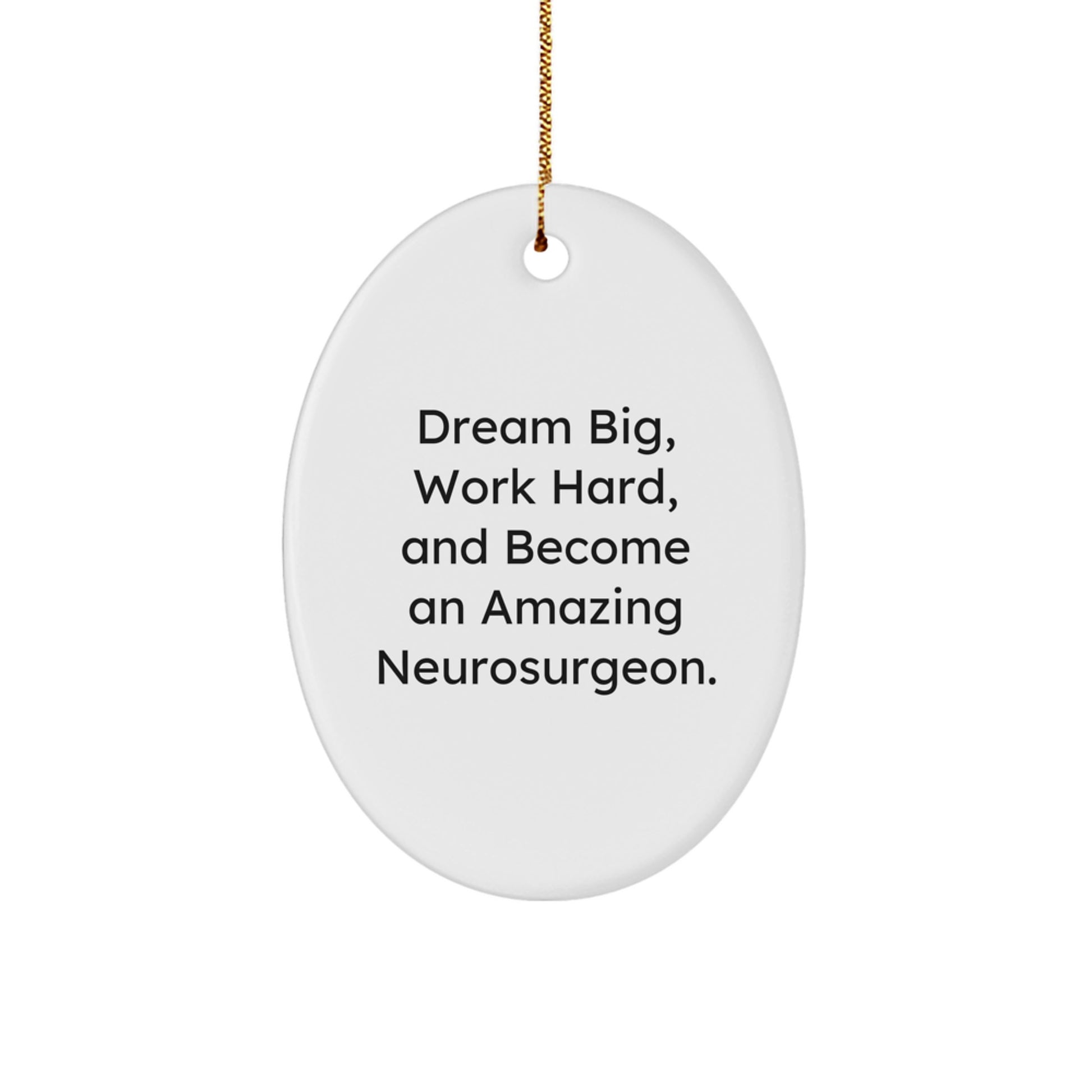 Neurosurgeon Gifts from Friends and Family - Oval Ornament with Inspirational Quote 'Dream Big, Work Hard, And Become An Amazing Neurosurgeon.' - Christmas Memorable Present for Men and Women - Image 1