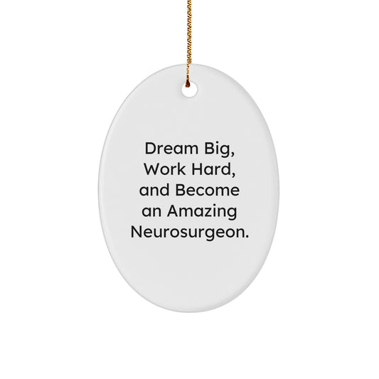 Neurosurgeon Gifts from Friends and Family - Oval Ornament with Inspirational Quote 'Dream Big, Work Hard, And Become An Amazing Neurosurgeon.' - Christmas Memorable Present for Men and Women - Image 1