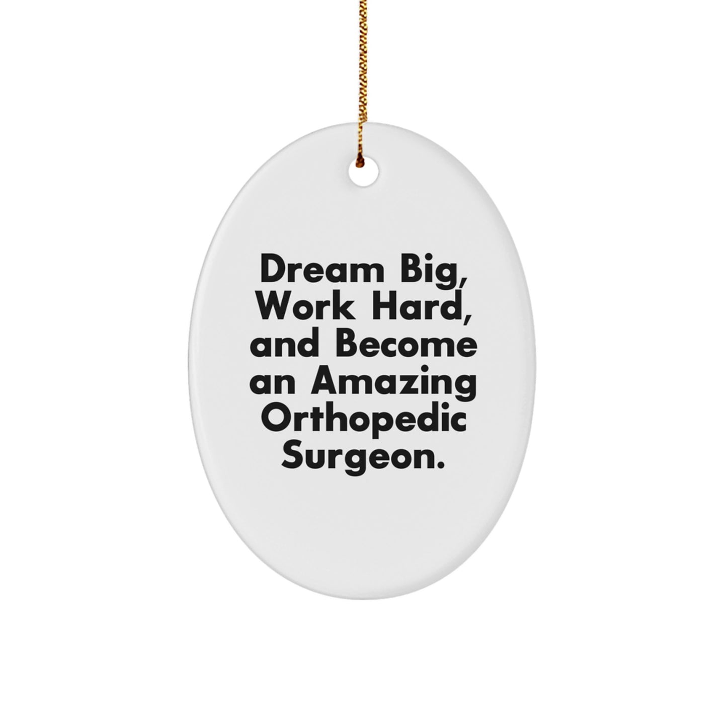 Gifts from Family for Orthopedic Surgeon - Inspirational Oval Ornament for Christmas - Dream Big Work Hard - Unique Gifts for Men Women Friends Coworkers Family - Image 1