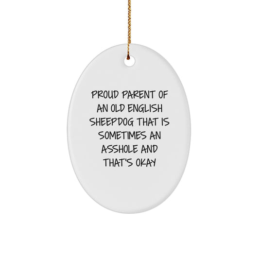 Funny Old English Sheepdog Christmas Unique Gifts for Home, Oval Ornament with 'Proud Parent Of An Old English Sheepdog That Is Sometimes An Asshole And That's Okay' Quote, Gifts from Mom for Family - Image 1
