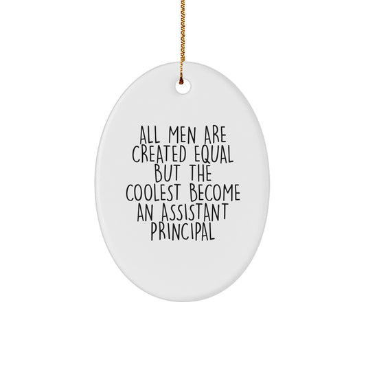 Funny Assistant Principal Oval Ornament Gifts from Men for Christmas Unique Oval Decorations - 'All Men Are Created Equal But The Coolest Become An Assistant Principal' - Image 1