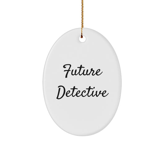 Future Detective Oval Ornament, Funny Quote, Christmas Unique Gifts from Family to Future Detective - Image 1