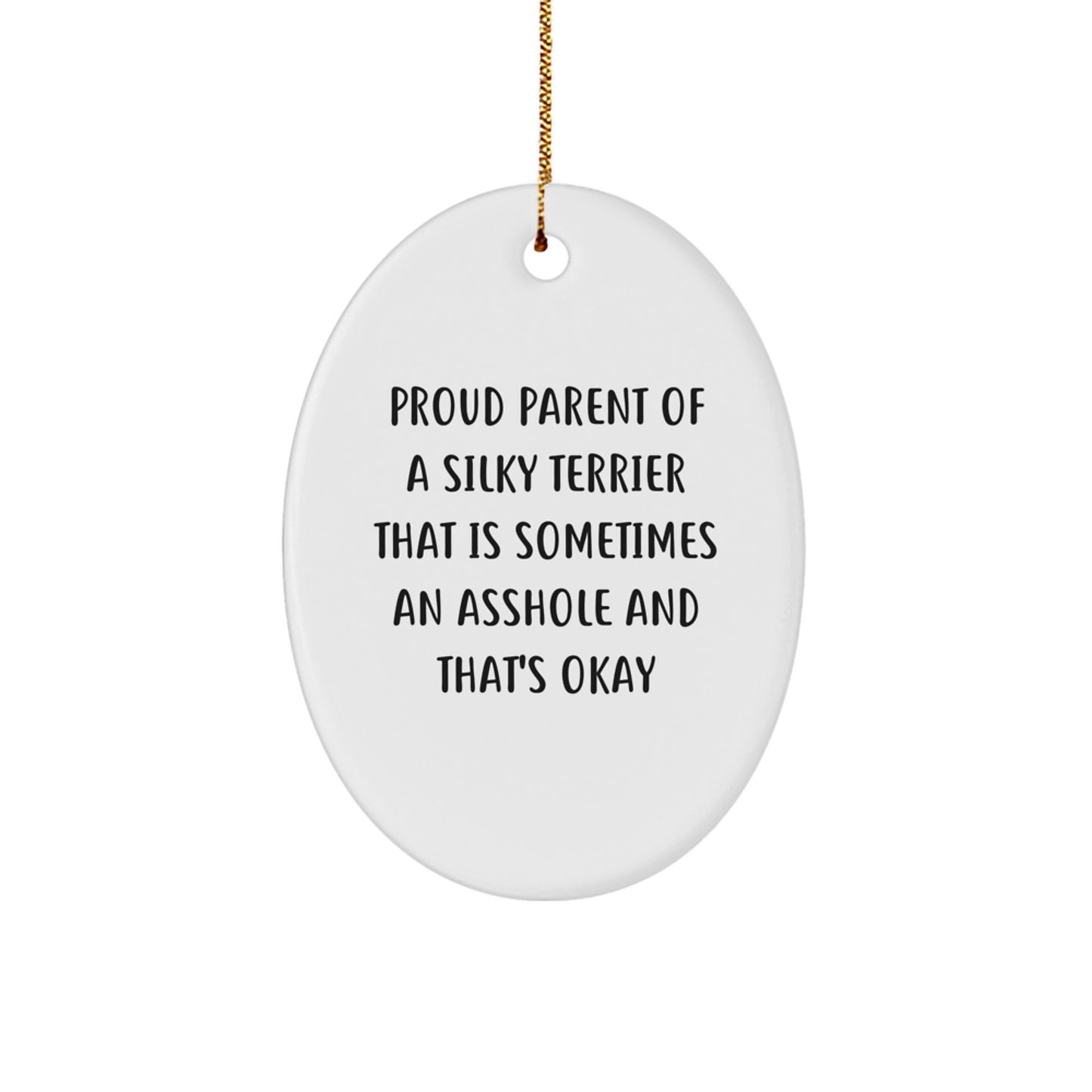 Funny Silky Terrier Dog Gifts for Men, Women, Friends, Family - Oval Ornament with Quote 'Proud Parent Of A Silky Terrier That Is Sometimes An Asshole And That's Okay' - Christmas Unique Gifts - Image 1