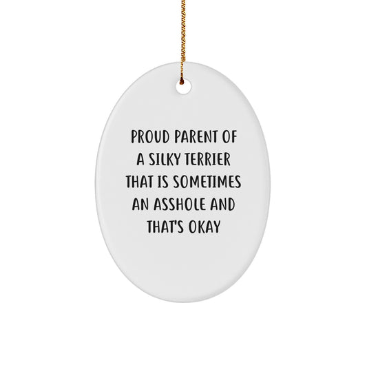 Funny Silky Terrier Dog Gifts for Men, Women, Friends, Family - Oval Ornament with Quote 'Proud Parent Of A Silky Terrier That Is Sometimes An Asshole And That's Okay' - Christmas Unique Gifts - Image 1
