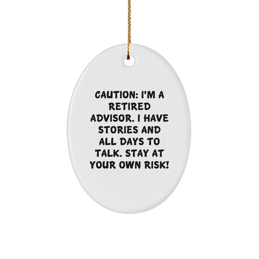 Funny Advisor Gifts from Family - Oval Ornament with Quote - Caution: I'm A Retired Advisor. I Have Stories And All Days To Talk. Stay At Your Own Risk! - Christmas Unique Gifts - Image 1