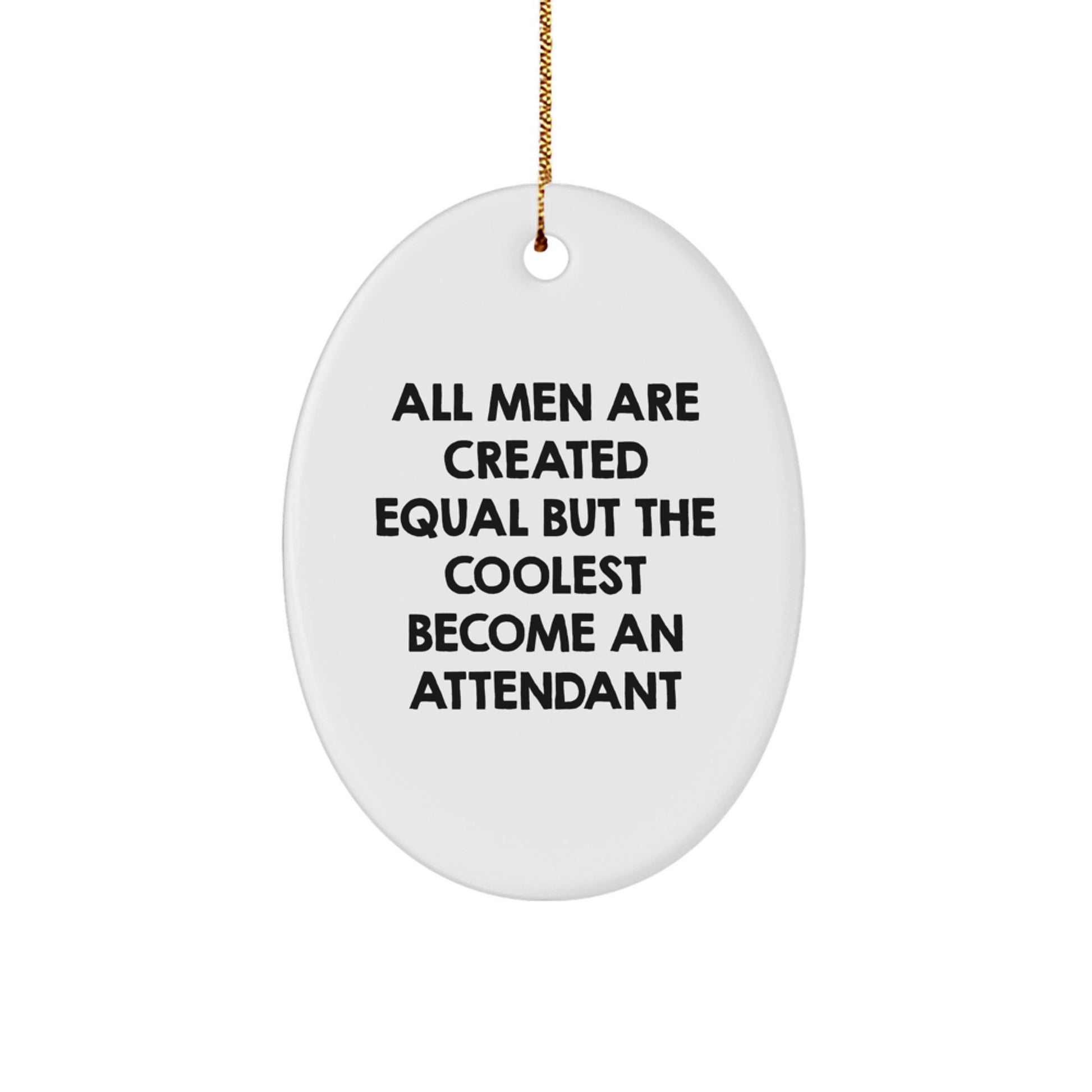 Funny Attendant Oval Ornament, Gifts for Attendants from Friends, Men, Women, Christmas Unique Gifts, All Men Are Created Equal But The Coolest Become An Attendant - Image 1