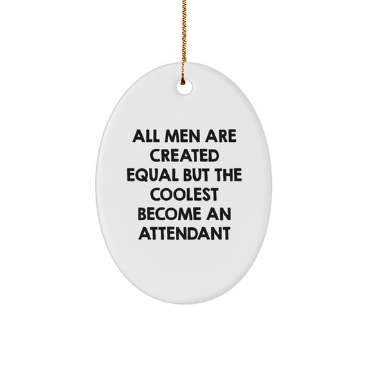 Funny Attendant Oval Ornament, Gifts for Attendants from Friends, Men, Women, Christmas Unique Gifts, All Men Are Created Equal But The Coolest Become An Attendant - Image 1