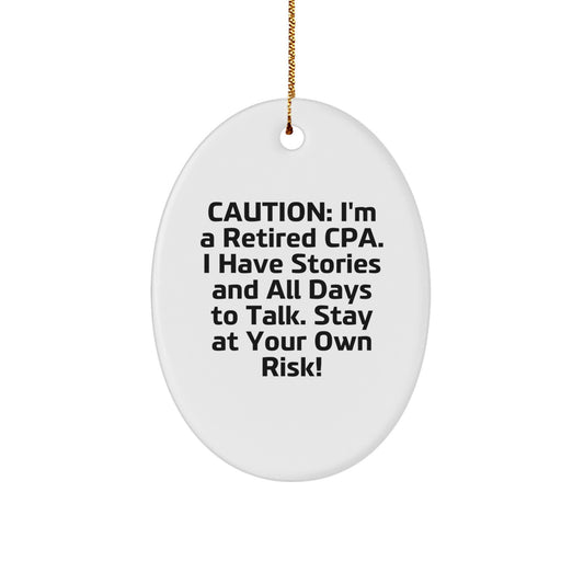 Funny CPA Gifts from Friends and Family - CPA Oval Ornament, 'Caution: I'm A Retired Cpa. I Have Stories And All Days To Talk. Stay At Your Own Risk!' Christmas Unique Gifts for CPA - Image 1