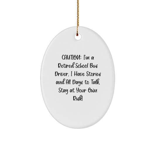 Funny School Bus Driver Gifts - 'Caution: I'm A Retired School Bus Driver...' Oval Ornament for Men, Friends, or Family - Christmas Unique Presents - Image 1